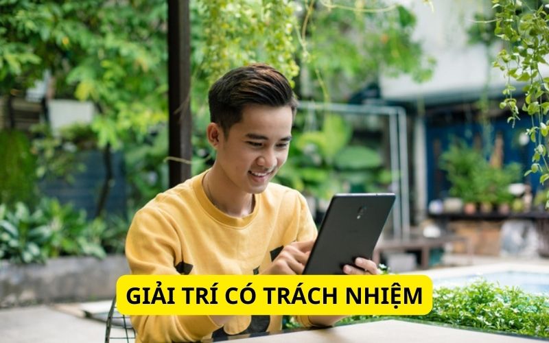 Giải trí trực tuyến có trách nhiệm với bản thân